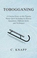 Tobogganing - A Concise Essay on this Popular Winter Sport Including its History, Equipment, Different Styles and Techniques