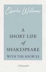 A Short Life of Shakespeare - With the Sources