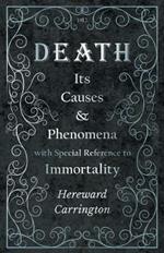 Death: Its Causes and Phenomena with Special Reference to Immortality