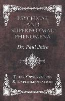 Psychical and Supernormal Phenomena - Their Observation and Experimentation