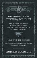 The History of the Devils of Loudun - The Alleged Possession of the Ursuline Nuns, and the Trial and Execution of Urbain Grandier - Told by an Eye-Witness - Translated from the Original French - Volumes I., II., and III.