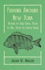 Fishing Around New York - Where to Find Them, How to Rig, How To Catch Them