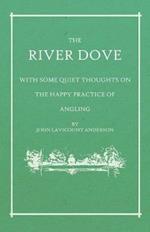 The River Dove - With Some Quiet Thoughts on the Happy Practice of Angling