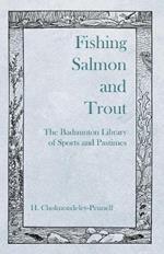 Fishing Salmon and Trout - The Badminton Library of Sports and Pastimes