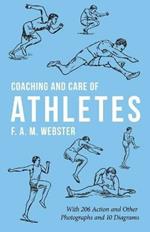Coaching and Care of Athletes: With 206 Action and Other Photographs and 10 Diagrams