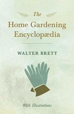The Home Gardening Encyclopaedia - With Illustrations