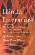 Hindu Literature: Comprising the Book of Good Counsels, Nala and Damayanti, the Ramayana and Sakoontala