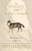 Mammalia - Part II - The Zoology of the Voyage of H.M.S Beagle; Under the Command of Captain Fitzroy - During the Years 1832 to 1836