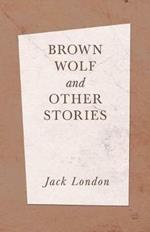 Brown Wolf and Other Stories