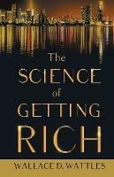 The Science of Getting Rich;With an Essay from The Art of Money Getting, Or Golden Rules for Making Money By P. T. Barnum