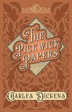 The Pickwick Papers: The Posthumous Papers of the Pickwick Club - With Appreciations and Criticisms by G. K. Chesterton