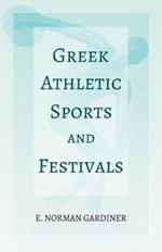 Greek Athletic Sports and Festivals: With the Extract 'Classical Games' by Francis Storr