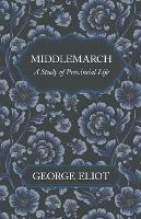 Middlemarch - A Study of Provincial Life