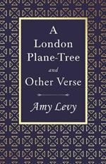 A London Plane-Tree - And Other Verse: With a Biography by Richard Garnett