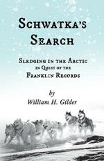 Schwatka's Search - Sledging in the Arctic in Quest of the Franklin Records