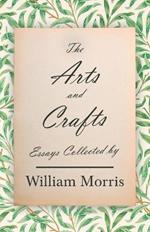 The Arts and Crafts: Essays Collected by William Morris