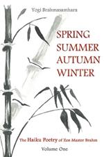 Spring Summer Autumn Winter: The Haiku Poetry of Zen Master Brahm