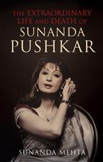 The Extraordinary Life and Death of Sunanda Pushkar