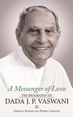 A Messenger of Love: The Biography of Dada J. P. Vaswani