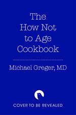 The How Not to Age Cookbook