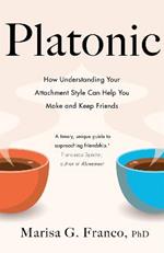 Platonic: How Understanding Your Attachment Style Can Help You Make and Keep Friends