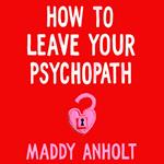 How to Leave Your Psychopath