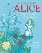 The Complete Alice: Alice's Adventures in Wonderland and Through the Looking-Glass and What Alice Found There