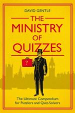 The Ministry of Quizzes: The Ultimate Compendium for Puzzlers and Quiz-Solvers