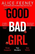 Good Bad Girl: The top ten bestseller Alice Feeney returns with another mind-blowing tale of psychological suspense. . .