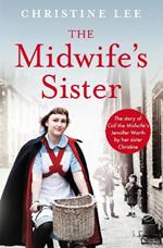 The Midwife's Sister: The Story of Call The Midwife's Jennifer Worth by her sister Christine