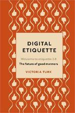 Digital Etiquette: Everything you wanted to know about modern manners but were afraid to ask