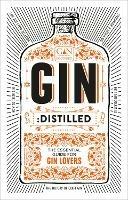 Gin: Distilled: The Essential Guide for Gin Lovers