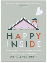 Happy Inside: How to harness the power of home for health and happiness