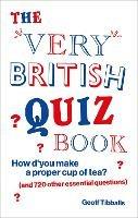 The Very British Quiz Book: How d’you make a proper cup of tea? (and 720 other essential questions)