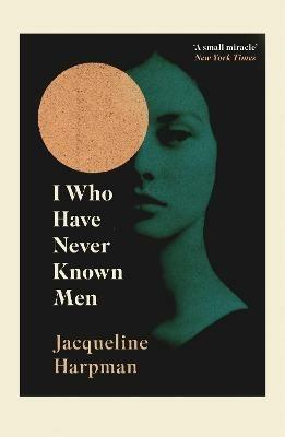 I Who Have Never Known Men - Jacqueline Harpman - cover