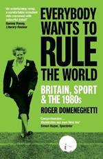 Everybody Wants to Rule the World: Britain, Sport and the 1980s