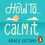 How To Calm It