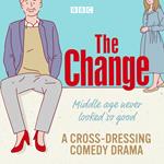 The Change: A BBC Radio Sitcom: The Complete Series 1-3