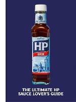 The Heinz HP Sauce Book: The Ultimate Brown Sauce Lover's Guide