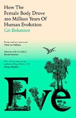 Eve: How The Female Body Drove 200 Million Years of Human Evolution