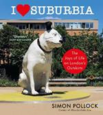 I Love Suburbia: The Joys of Life on London’s Outskirts