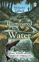 Illuminated By Water: Nature, Memory and the Delights of a Fishing Life