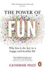 The Power of Fun: Why fun is the key to a happy and healthy life