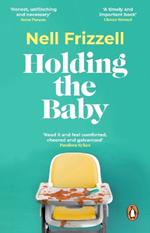 Holding the Baby: Milk, sweat and tears from the frontline of motherhood