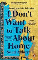 I Don't Want to Talk About Home: A migrant's search for belonging