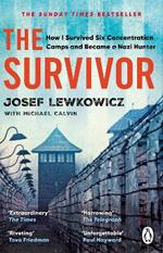 The Survivor: How I Survived Six Concentration Camps and Became a Nazi Hunter - The Sunday Times Bestseller