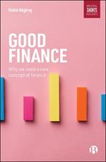 Good Finance: Why We Need a New Concept of Finance