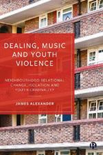 Dealing, Music and Youth Violence: Neighbourhood Relational Change, Isolation and Youth Criminality