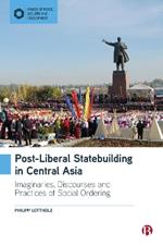 Post-Liberal Statebuilding in Central Asia: Imaginaries, Discourses and Practices of Social Ordering