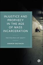 Injustice and Prophecy in the Age of Mass Incarceration: The Politics of Sanity